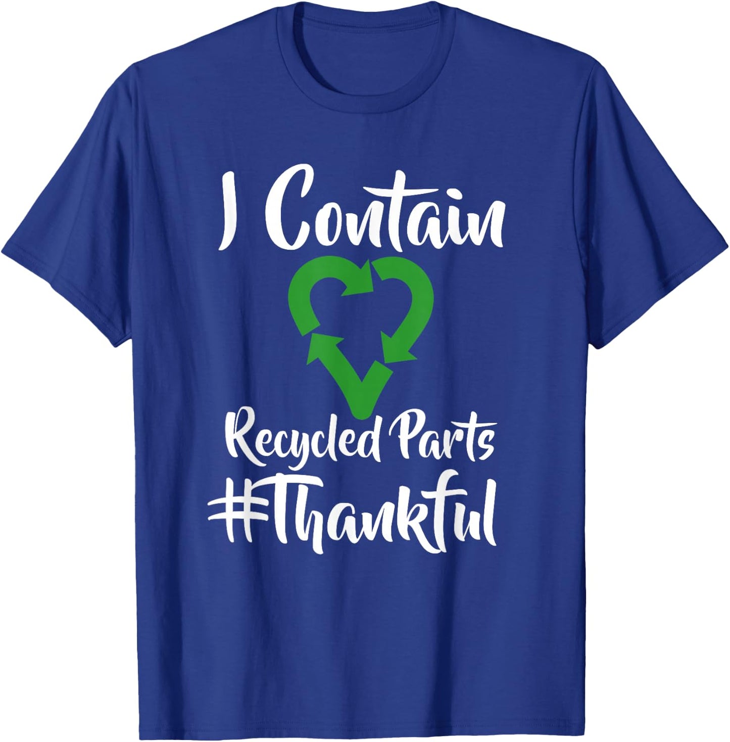 I Contain Recycled Parts T Shirt - Transplant Shirts T-Shirt - T-Shirt | Royal