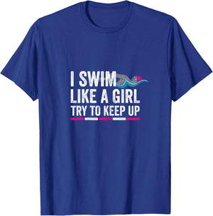 I Swim Like A Girl Try To Keep Up - Girls Swim Themed T-Shirt - T-Shirt | Royal