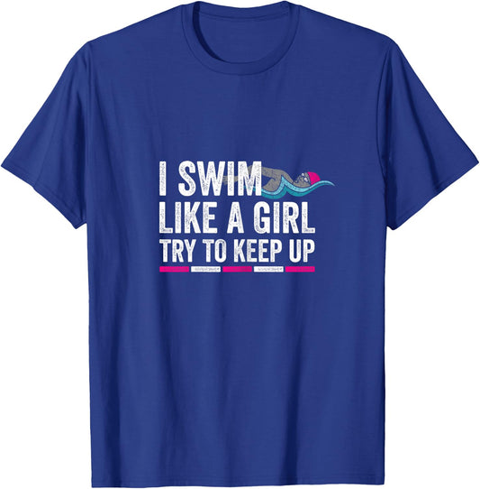I Swim Like A Girl Try To Keep Up - Girls Swim Themed T-Shirt - T-Shirt | Royal