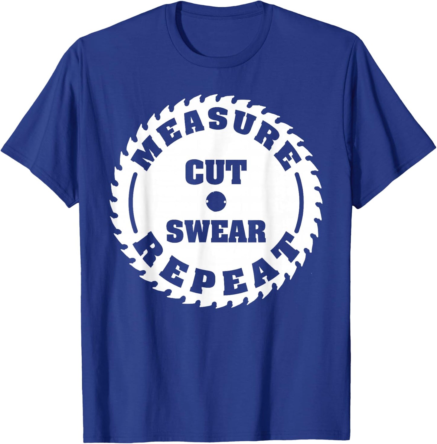 Funny Carpenter Woodwork T Shirt Measure Cut Swear Repeat T-Shirt - T-Shirt | Royal