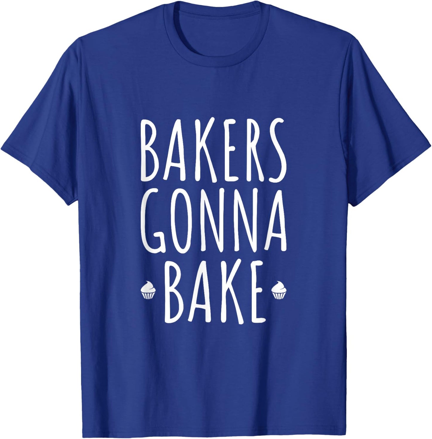 Bakers Gonna Bake Cooking Funny Quote T Shirt T-Shirt - T-Shirt | Royal