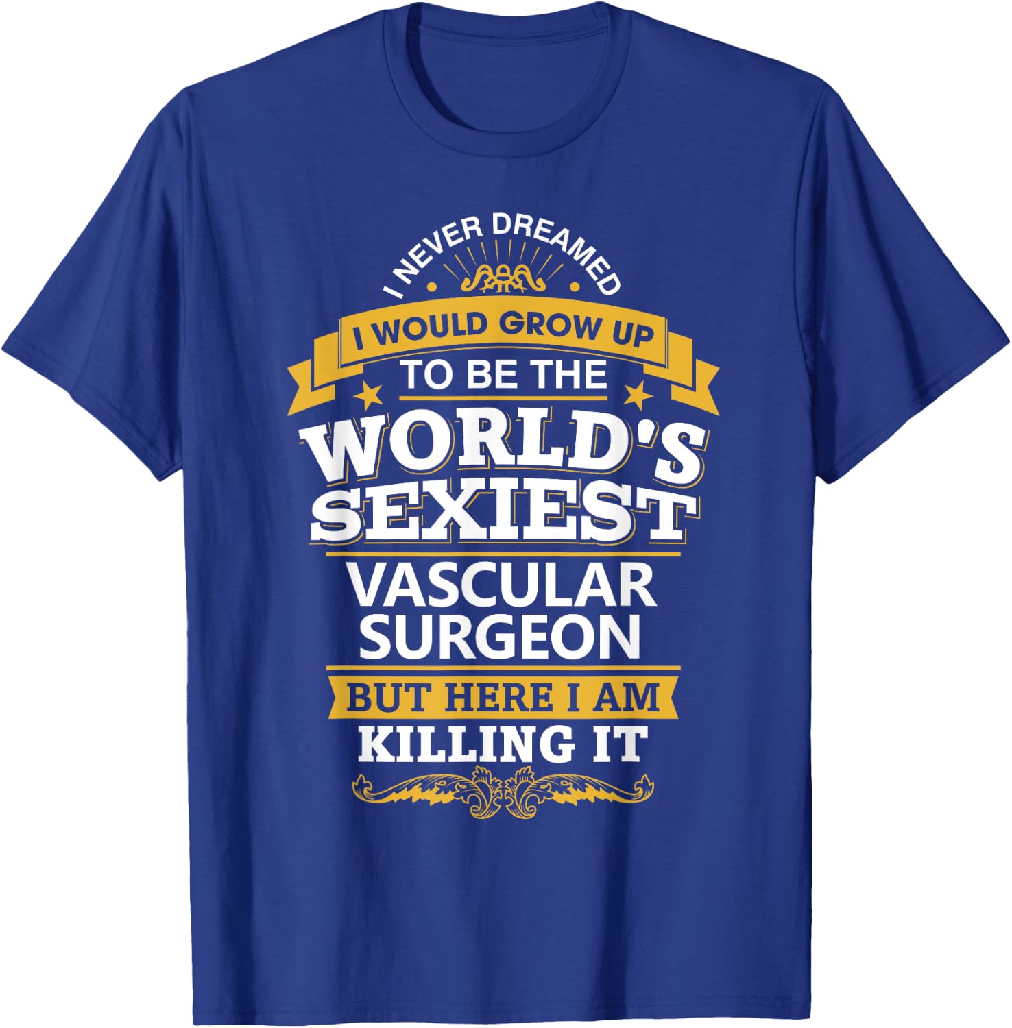 Vascular Surgeon T Shirt Sexy Gift Ideas For Medical Doctors T-Shirt - T-Shirt | Royal
