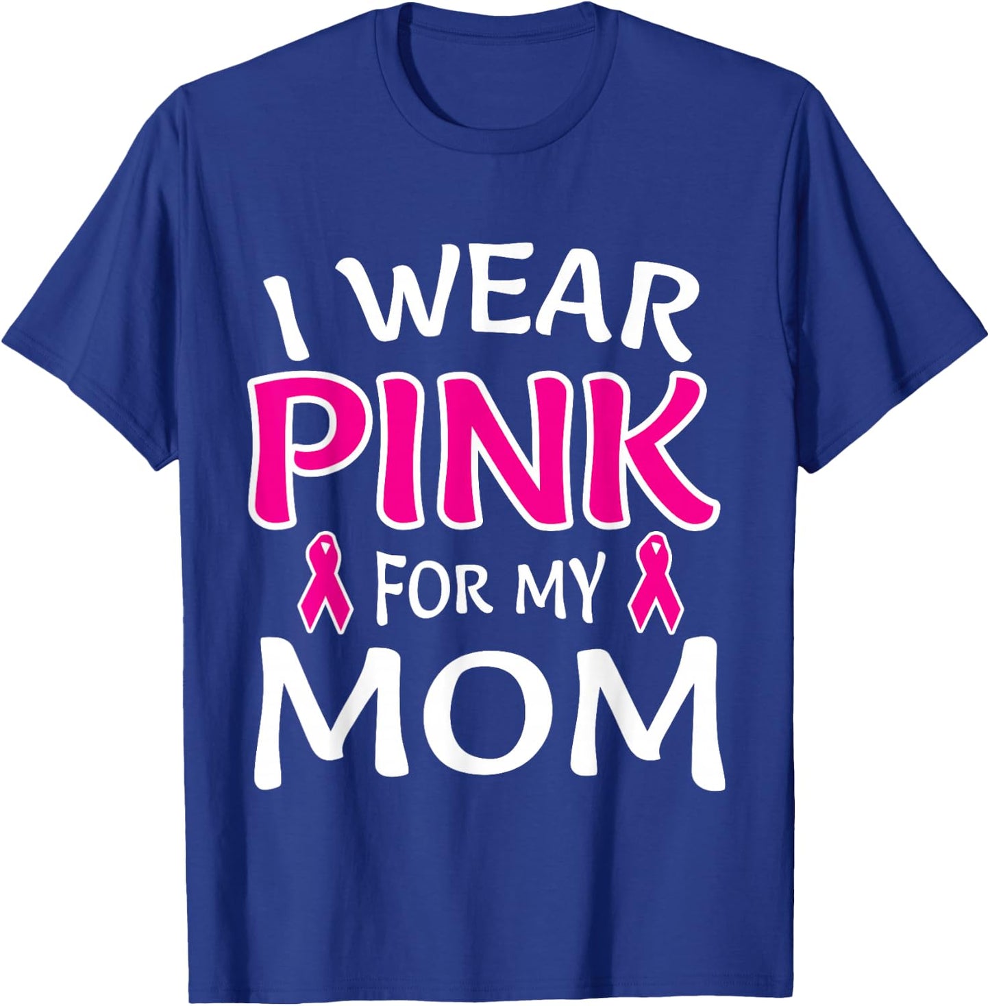 I Wear Pink For My Mom Shirt Breast Cancer Awareness T-Shirt - T-Shirt | Royal