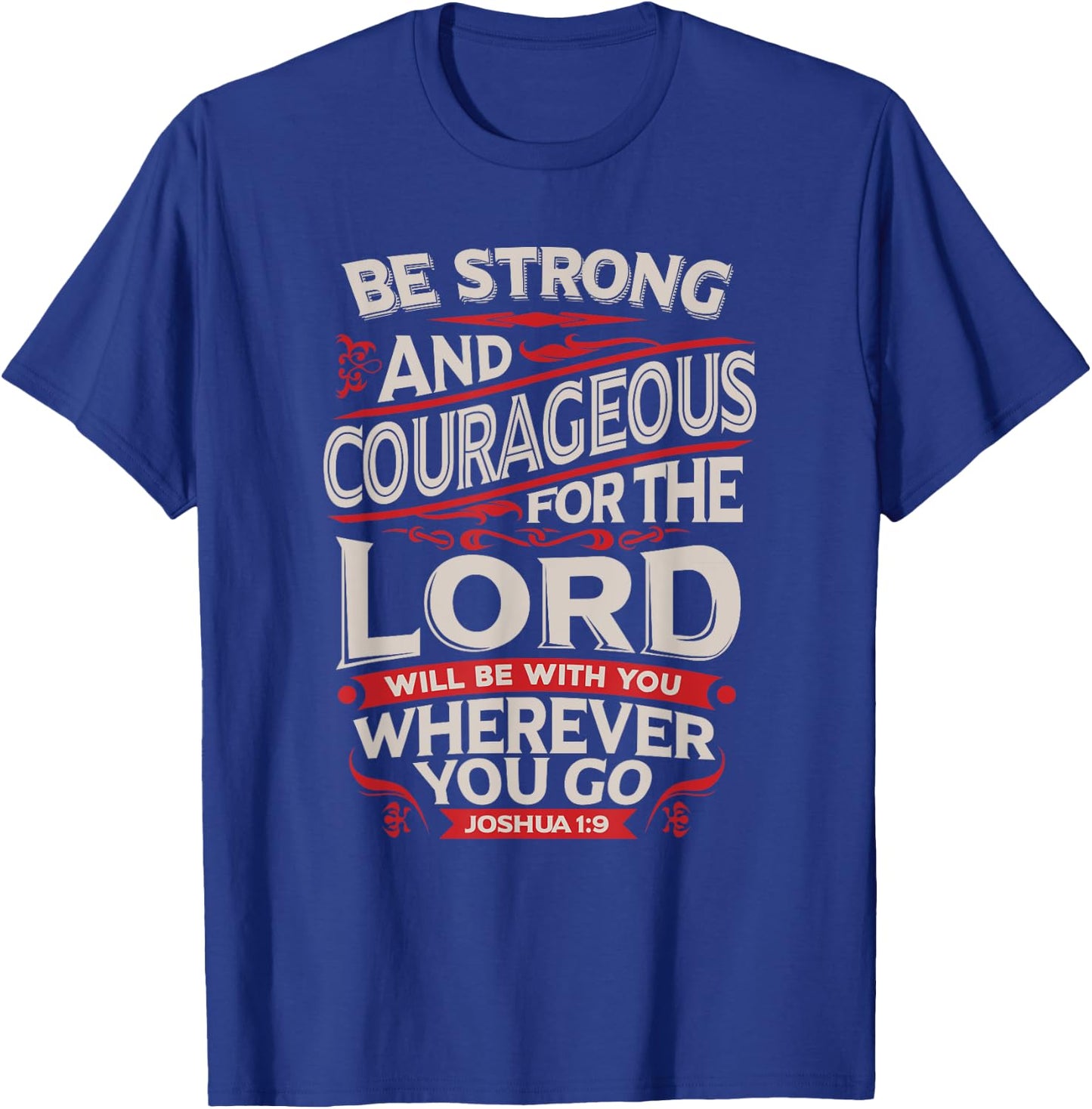Be Strong And Courageous - Joshua 1:9 - Christian T-Shirt - T-Shirt | Royal
