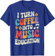 I Turn Coffee Into Music Education T-Shirt - T-Shirt | Royal