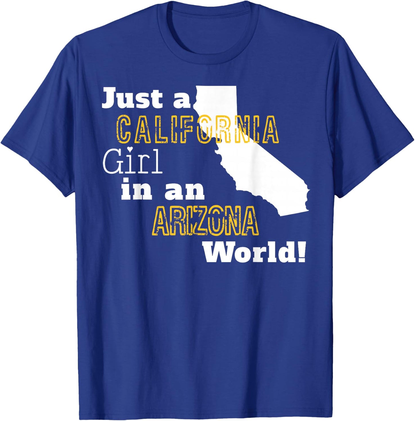 Just A California Girl In An Arizona World T-Shirt - T-Shirt | Royal