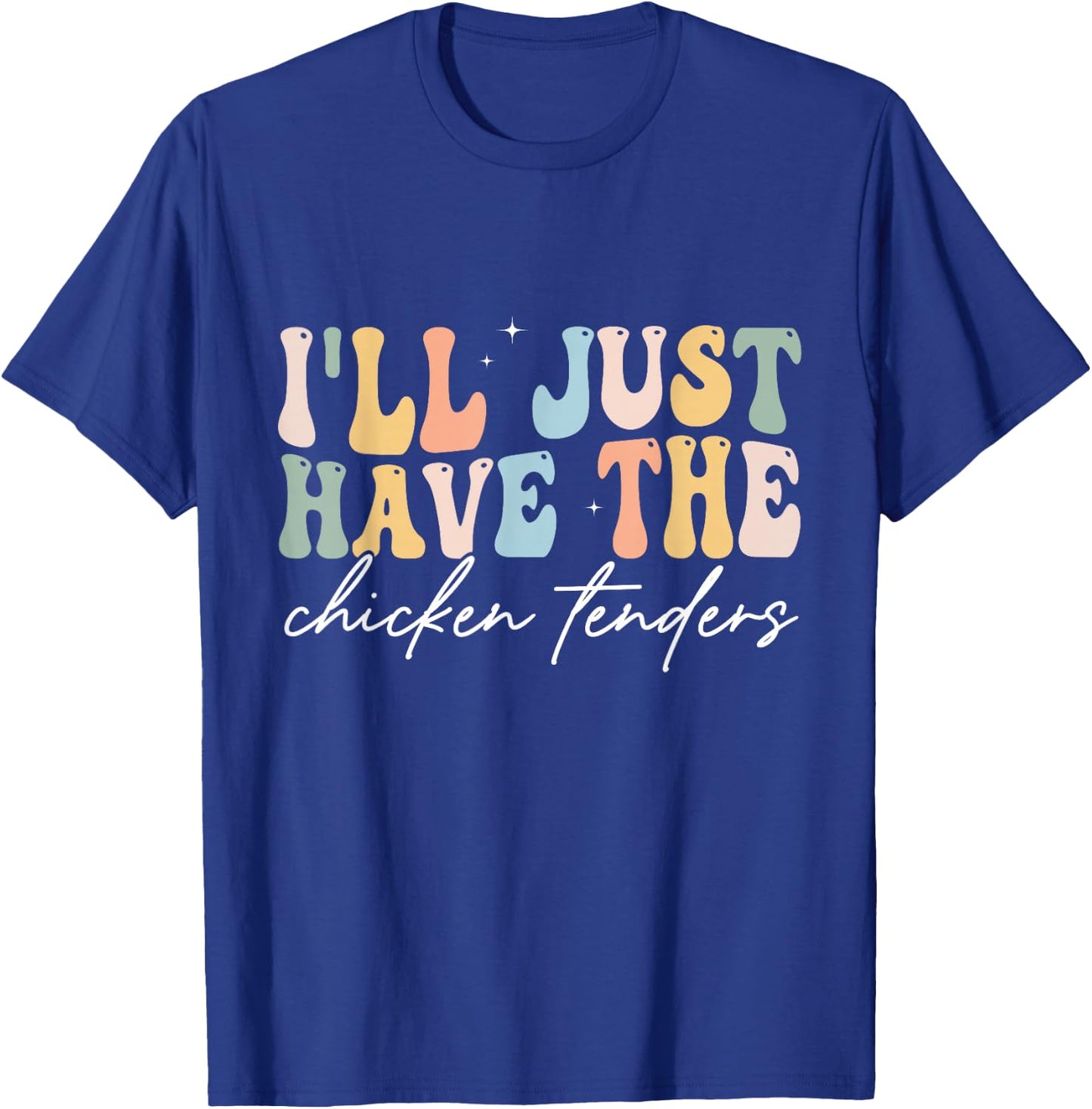 I'll Just Have The Chicken Tenders Apparel Chicken Lovers T-Shirt - T-Shirt | Royal