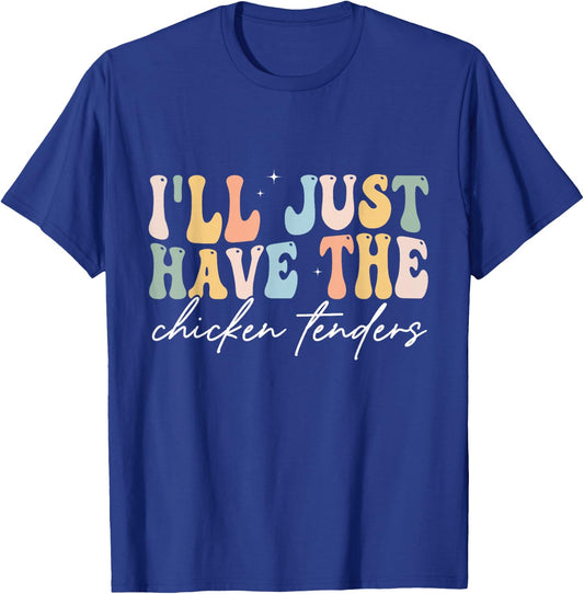 I'll Just Have The Chicken Tenders Apparel Chicken Lovers T-Shirt - T-Shirt | Royal