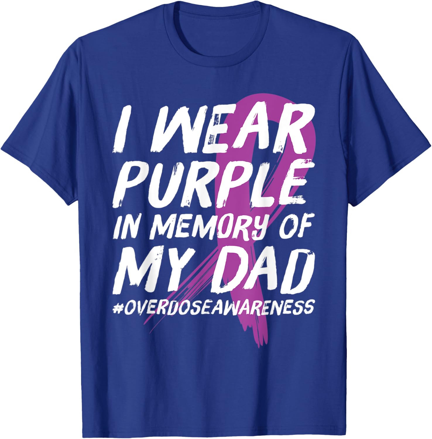 Memory of Dad Wear Purple Overdose Awareness T-Shirt - T-Shirt | Royal