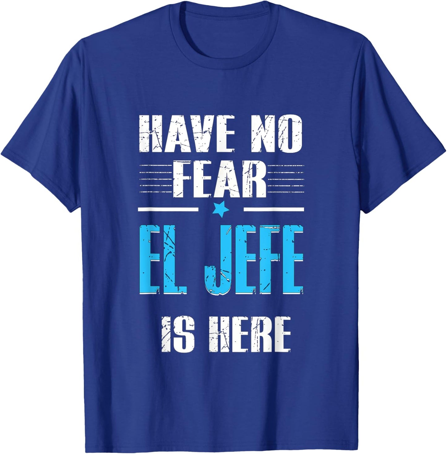 Have No Fear El Jefe Is Here, El Jefe Spanish T-Shirt - T-Shirt | Royal