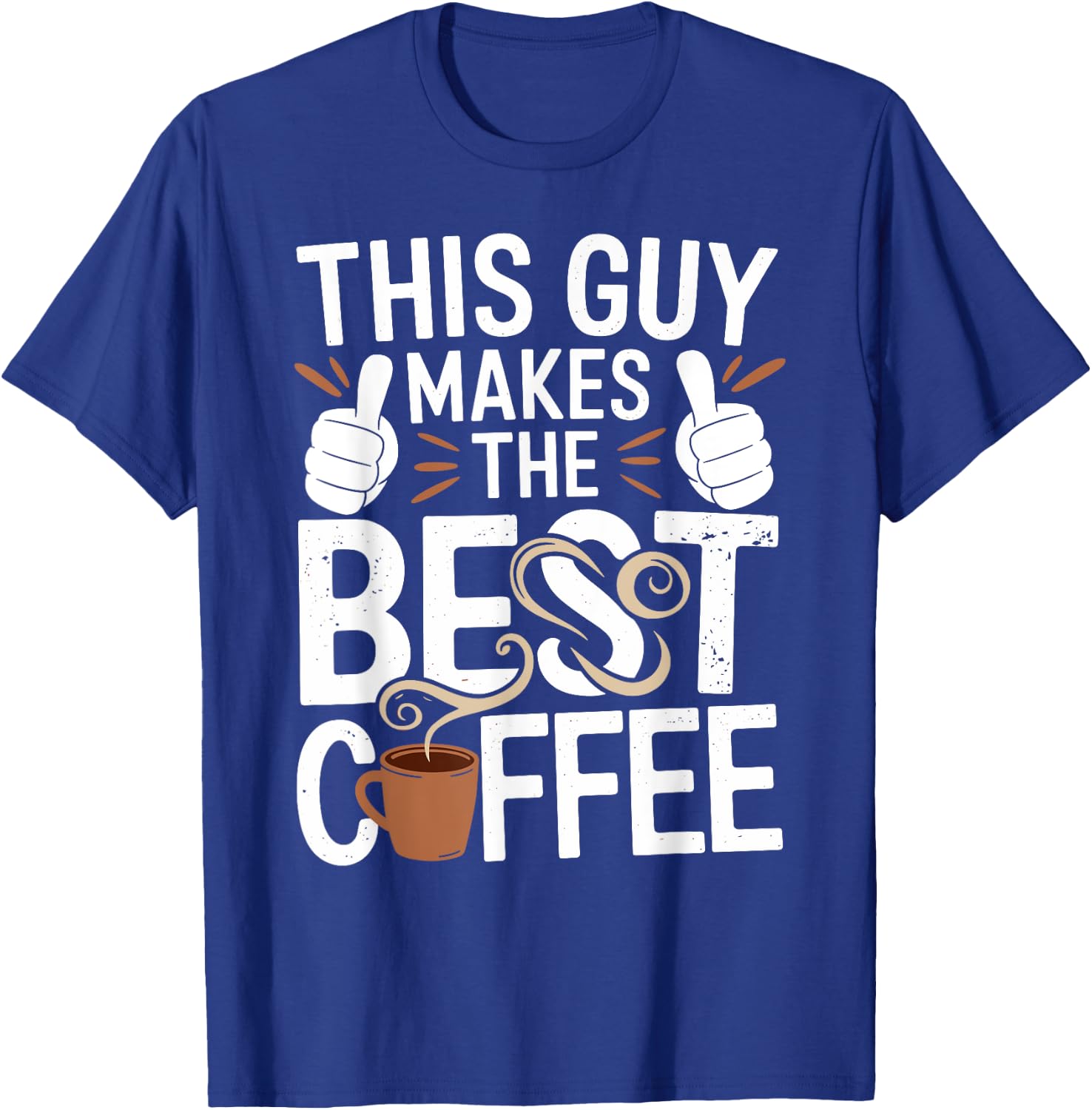 This Guy Makes the Best Coffee - Funny Coffee Lover T-Shirt - T-Shirt | Royal