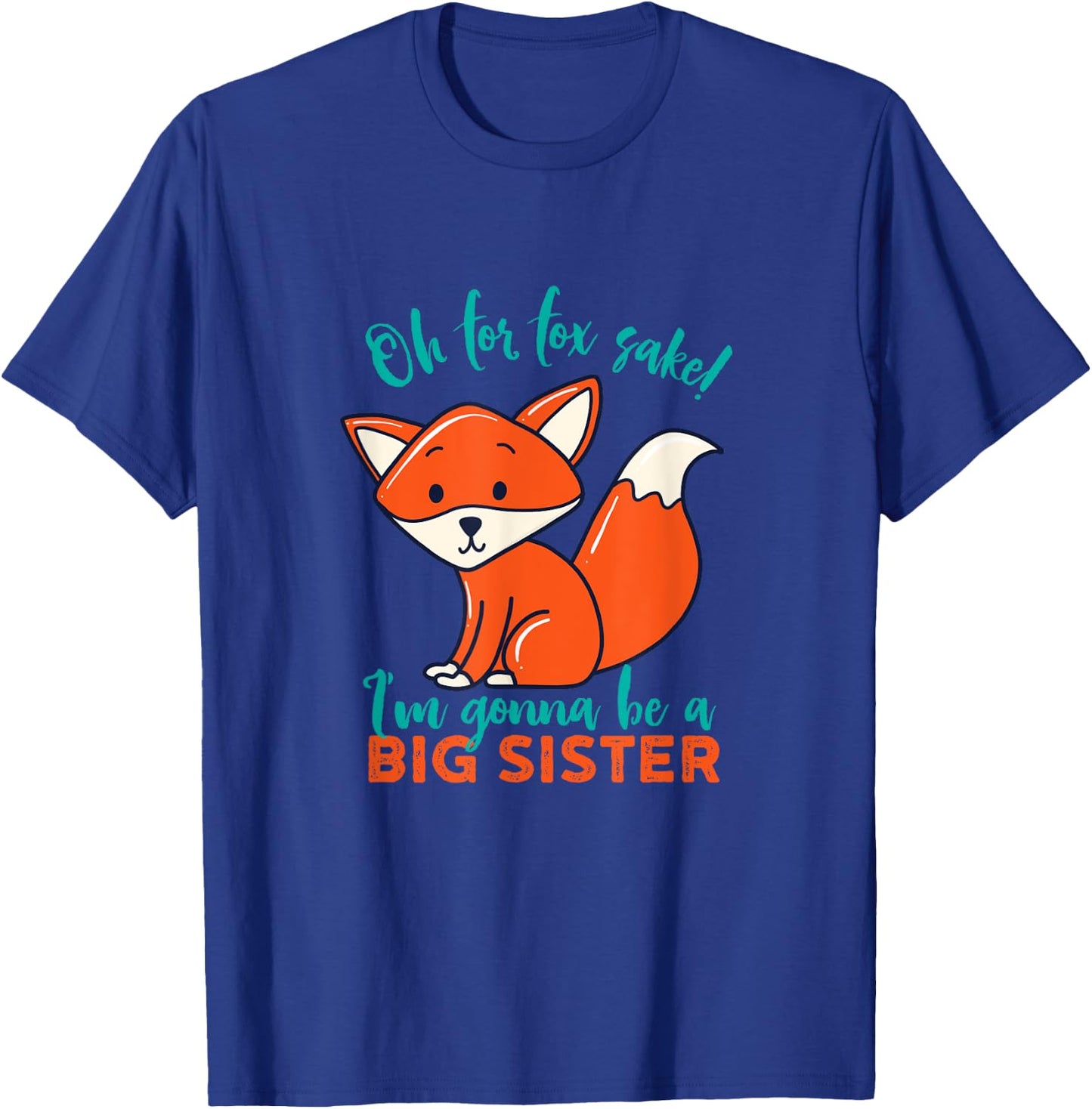 For Fox Sake I'm Gonna Be Big Sister Funny Cute Pregnancy T-Shirt - T-Shirt | Royal