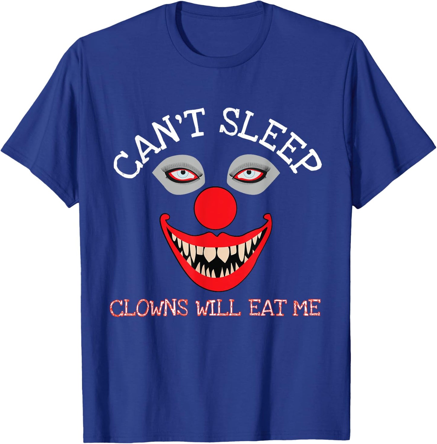 Can't Sleep Clowns Will Eat Me Creepy Horror Clown T-Shirt - T-Shirt | Royal