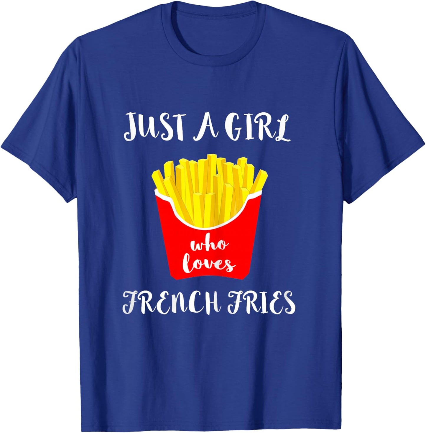 Just A Girl Who Loves French Fries Potato Fry Fastfood T-Shirt - T-Shirt | Royal