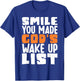 Smile You Made Gods Wake Up List T-Shirt - T-Shirt | Royal