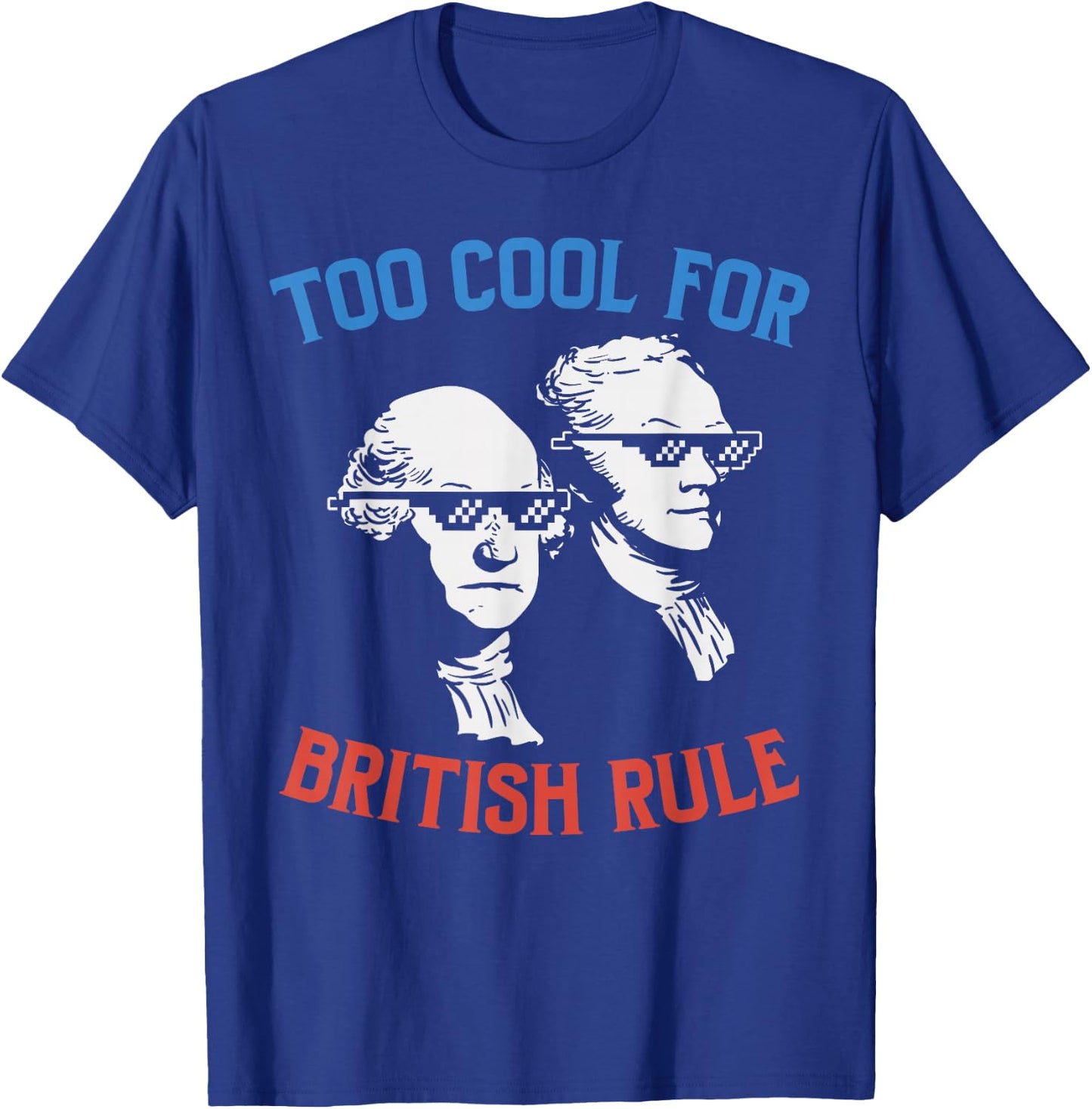 British Rule Funny Washington Hamilton 4th of July Men Women Small T-Shirt - T-Shirt | Royal