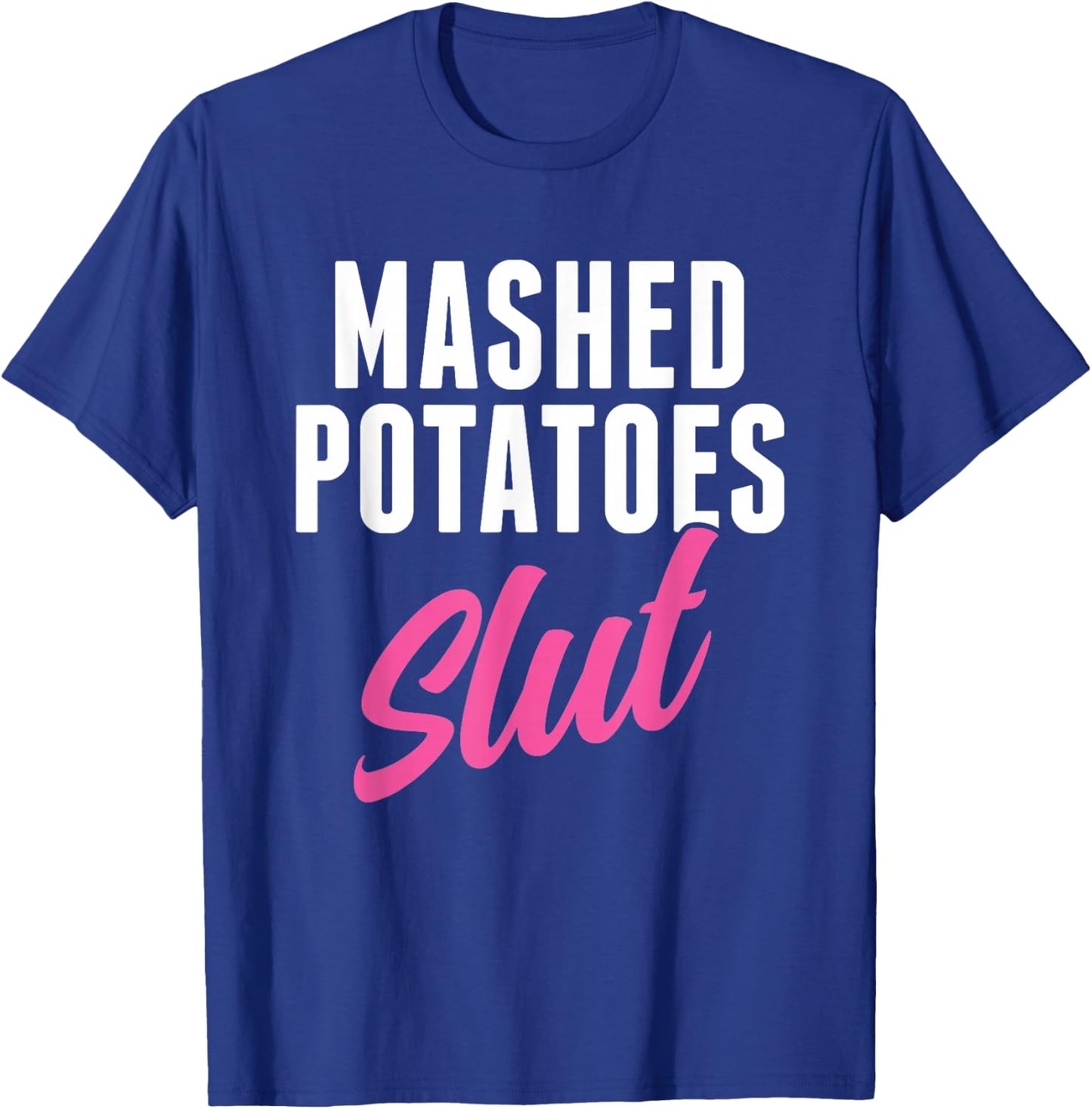 Funny Mashed Potatoes Slut Thanksgiving Men Women Mashed T-Shirt - T-Shirt | Royal