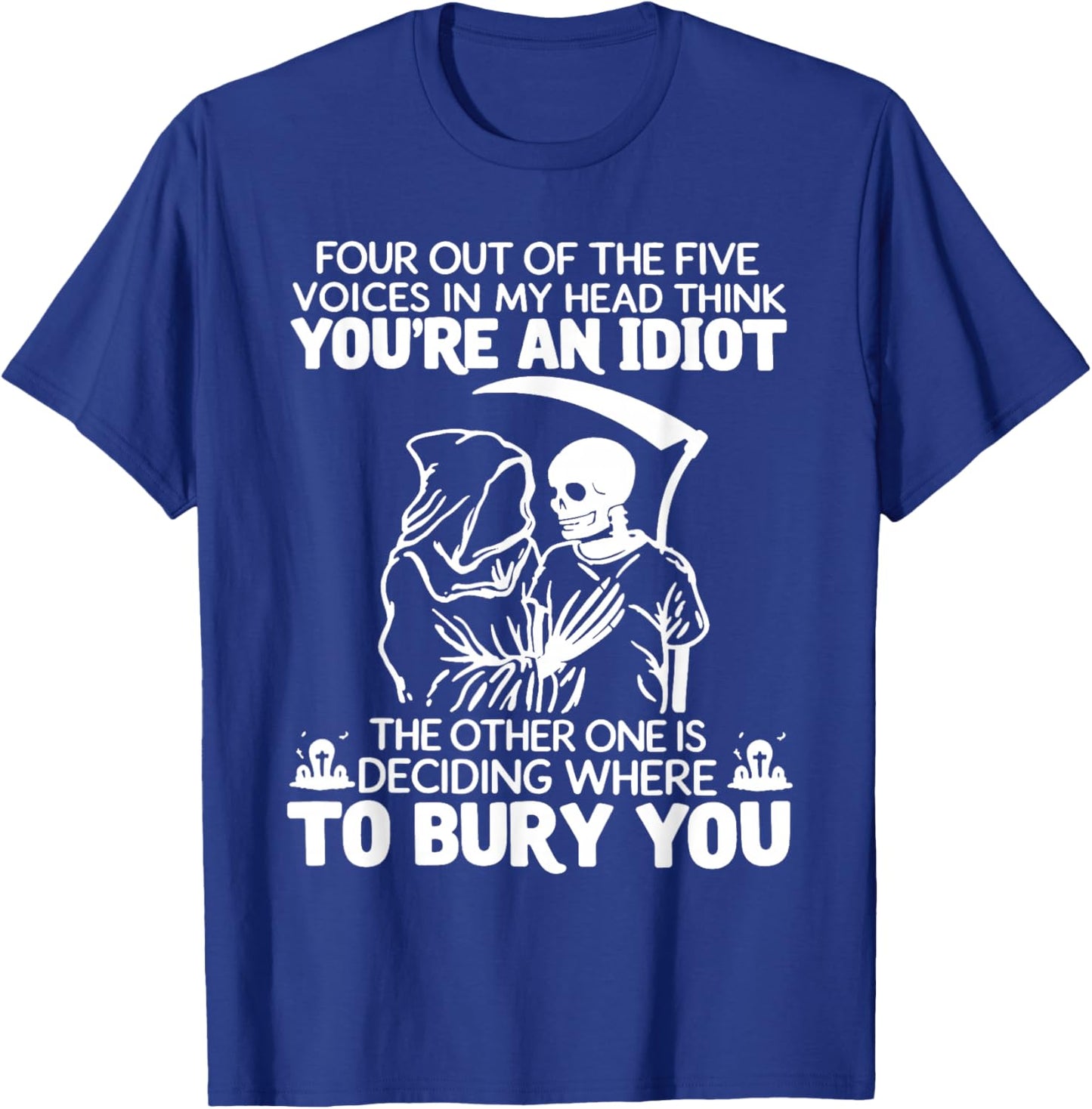 Four Out of The Five Voices in My Head Think You're an Idiot T-Shirt - T-Shirt | Royal