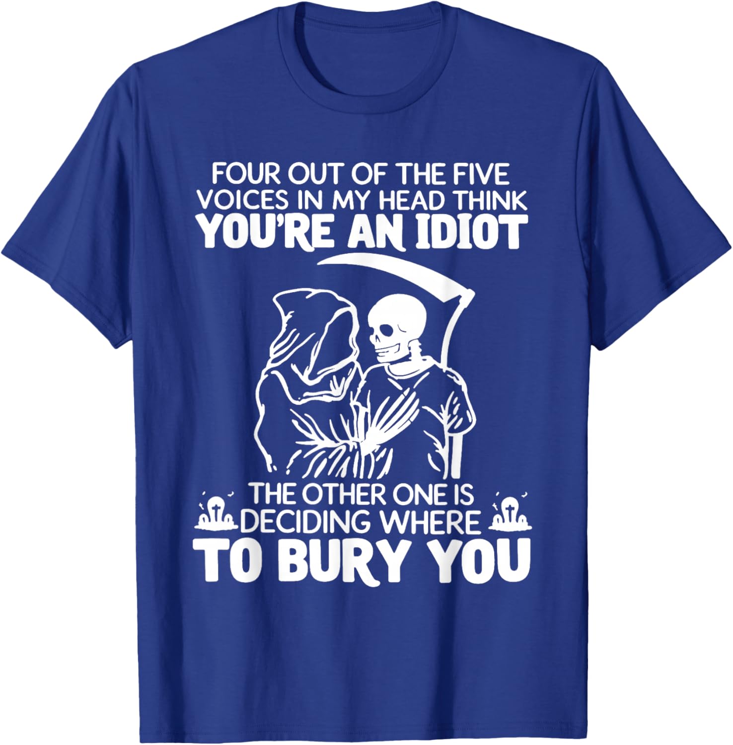 Four Out of The Five Voices in My Head Think You're an Idiot T-Shirt - T-Shirt | Royal
