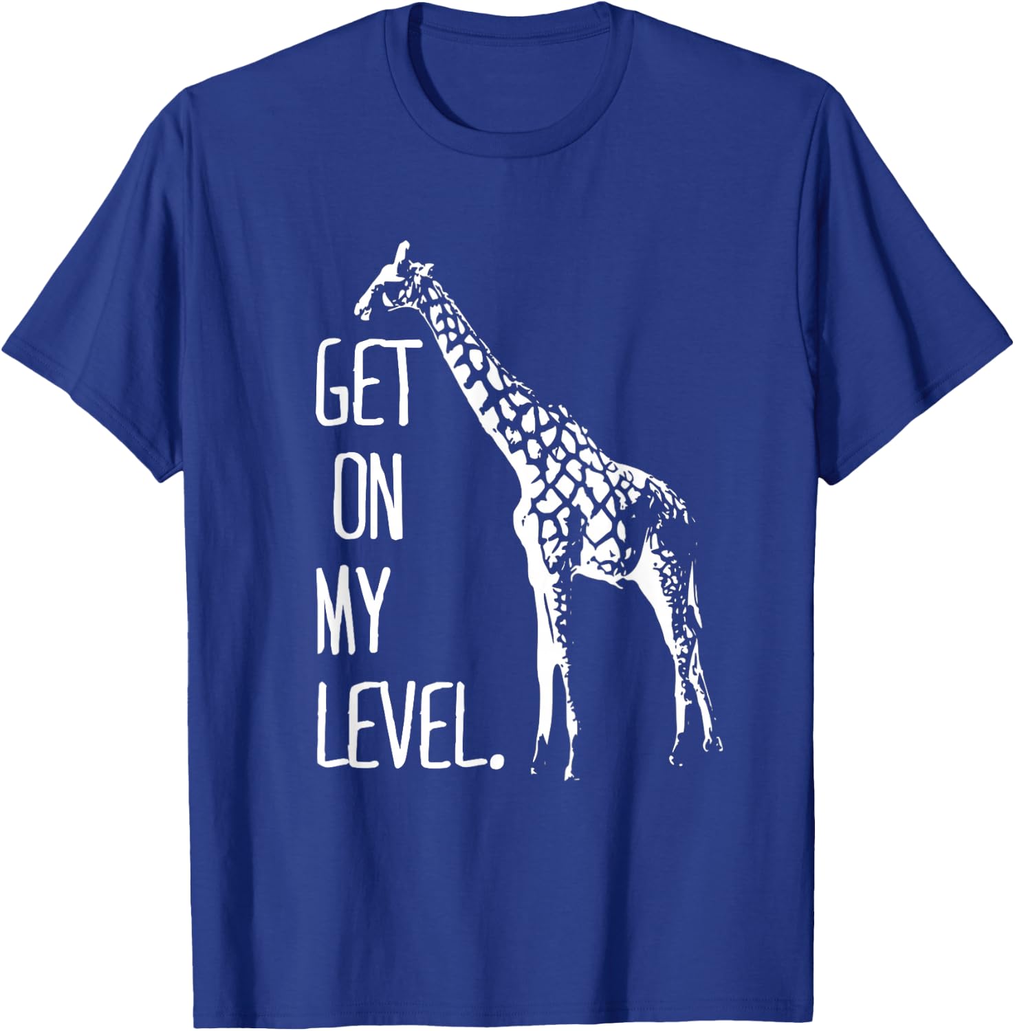 Get On My Level Giraffe Funny Tall Zoo Animal Giraffe Life T-Shirt - T-Shirt | Royal