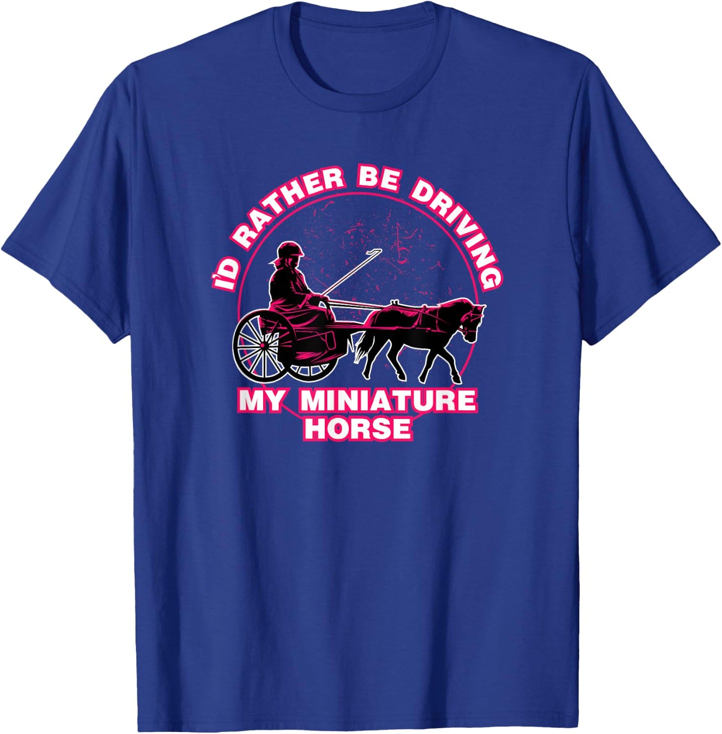 I'd Rather Be Driving My Miniature Horse Shirt T-Shirt - T-Shirt | Royal