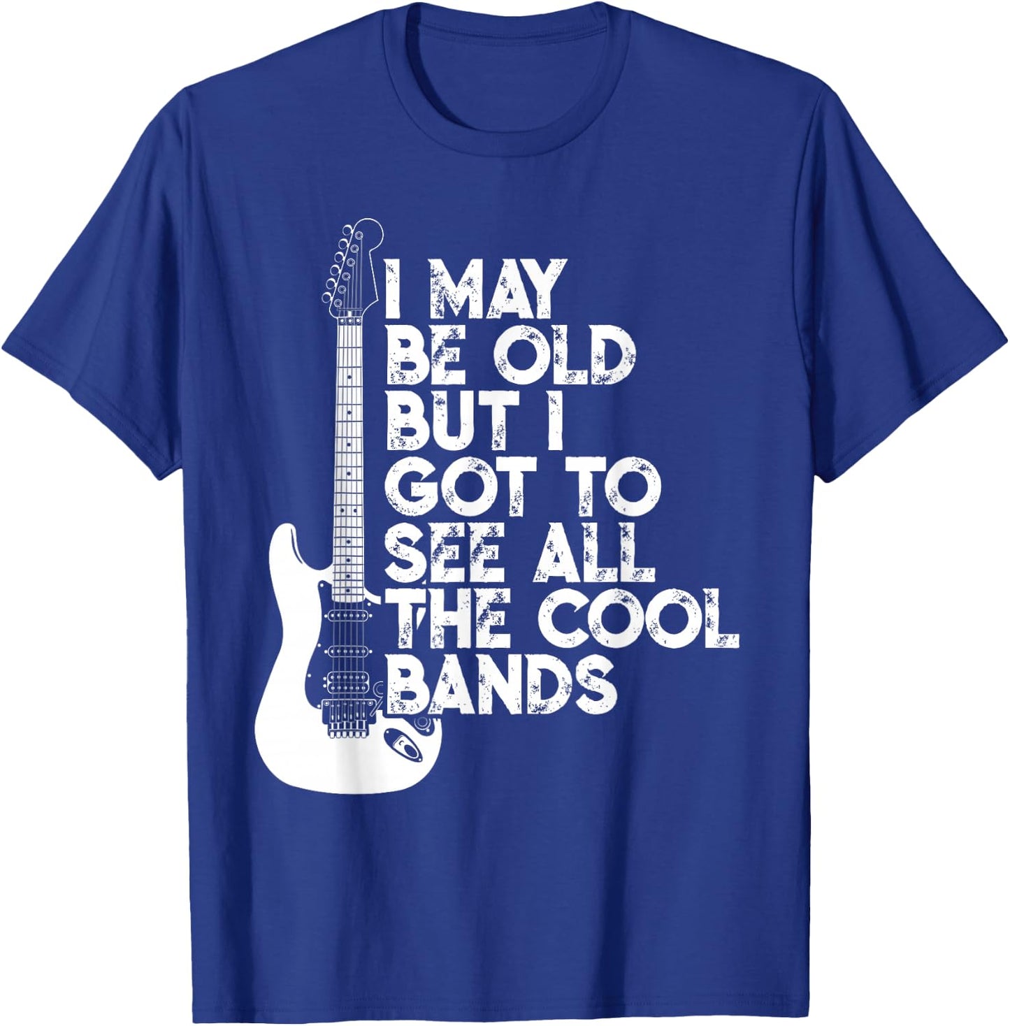 I May Be Old But I Got To See All The Cool Bands T-Shirt - T-Shirt | Royal