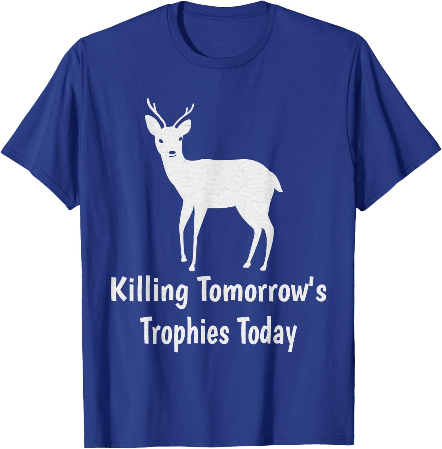 Killing Tomorrow's Trophies Today T-Shirt - T-Shirt | Royal