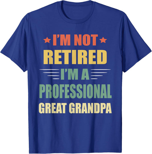 I'm Not Retired I'm A Professional Great Grandpa T-Shirt - T-Shirt | Royal