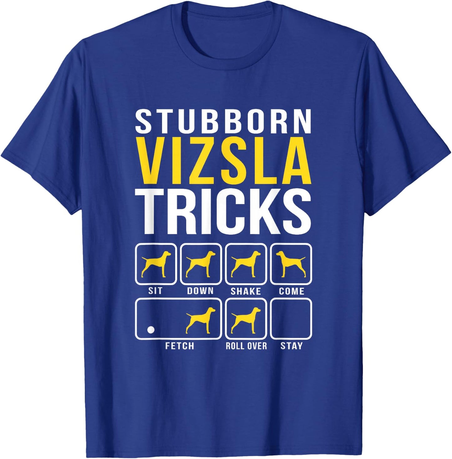 Stubborn Vizsla Tricks T-Shirt - T-Shirt | Royal