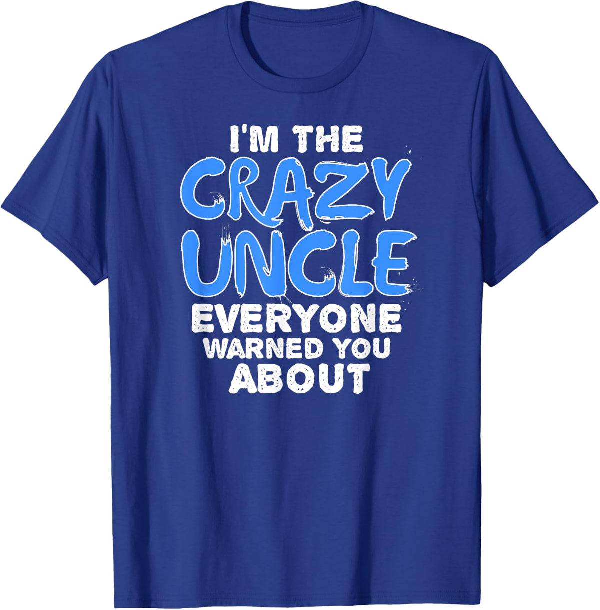 I'm the Crazy Uncle Everyone Warned You About Funny Trendy T-Shirt - T-Shirt | Royal