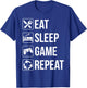 Funny Eat Sleep Game Repeat Shirt Gamer Video Games Lovers T-Shirt - T-Shirt | Royal