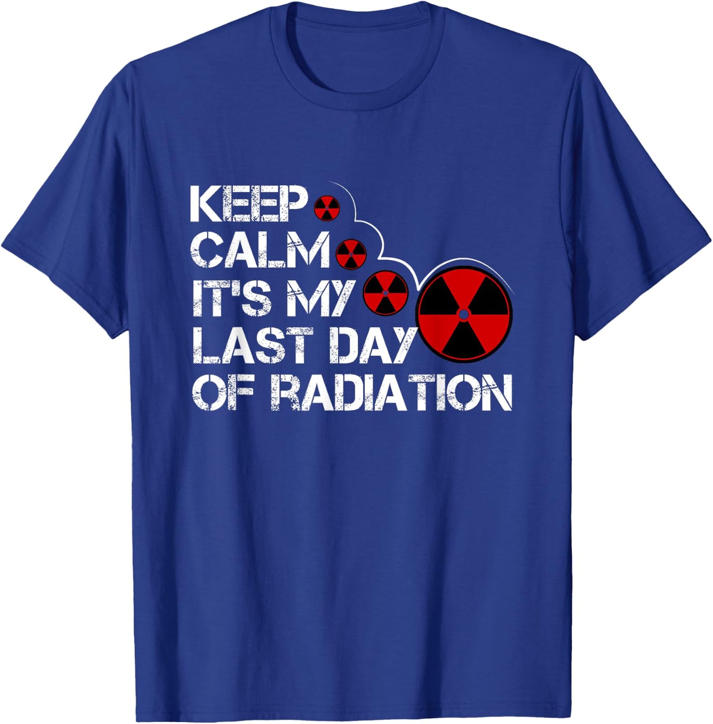 Keep Calm Its My Last Day Of Radiation Gift Survivor Gift T-Shirt - T-Shirt | Royal