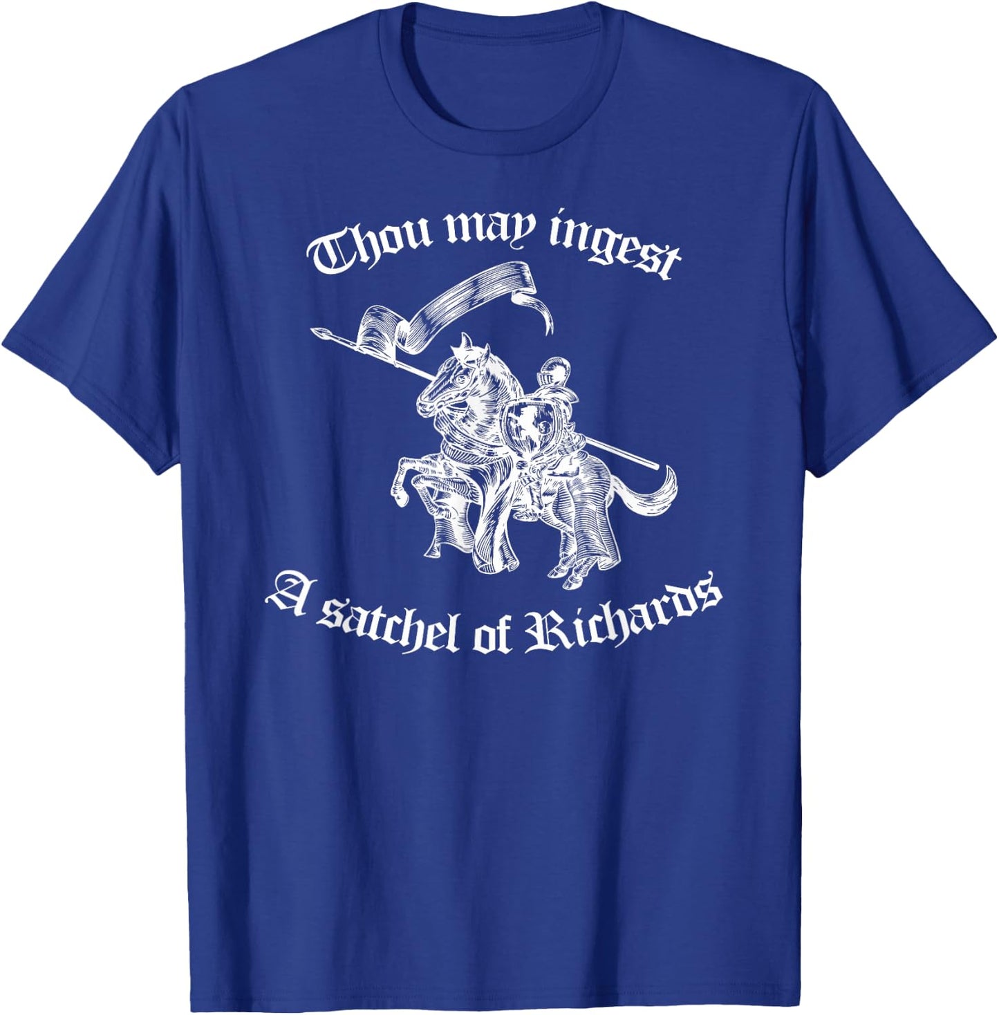 Thou May Ingest a Satchel of Richards Eat A Bag of Dicks T-Shirt - T-Shirt | Royal
