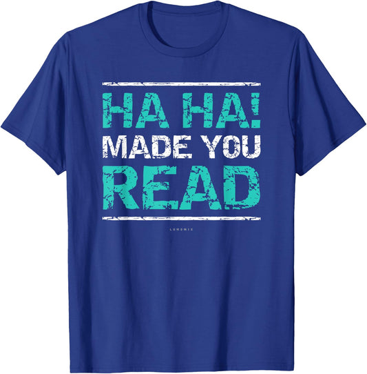 Funny Teacher T Shirts - Ha Ha! Made You Read Gift Shirt Women Girls Kids T-Shirt - T-Shirt | Royal
