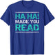 Funny Teacher T Shirts - Ha Ha! Made You Read Gift Shirt Women Girls Kids T-Shirt - T-Shirt | Royal