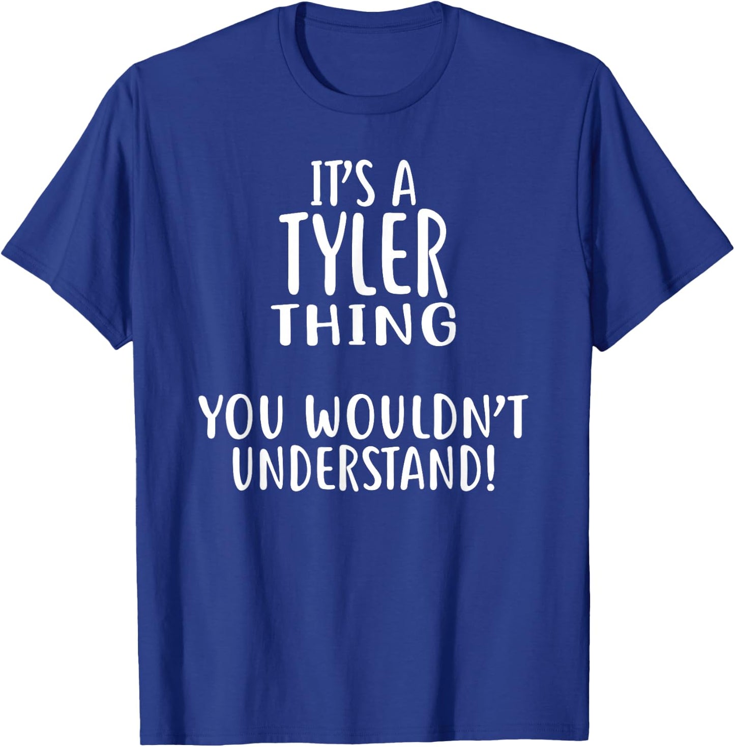 It's A TYLER Thing, You Wouldn't Understand! TYLER T-Shirt - T-Shirt | Royal