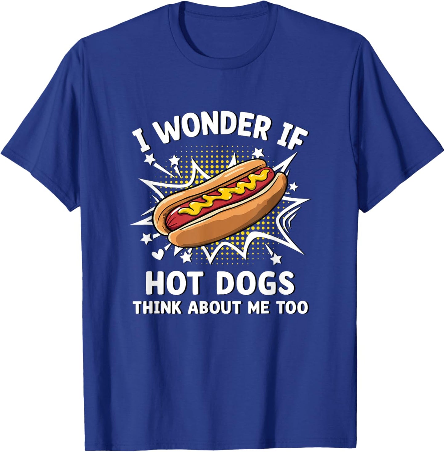 I Wonder If Hot Dogs Think About Me Too Funny Food Humor T-Shirt - T-Shirt | Royal