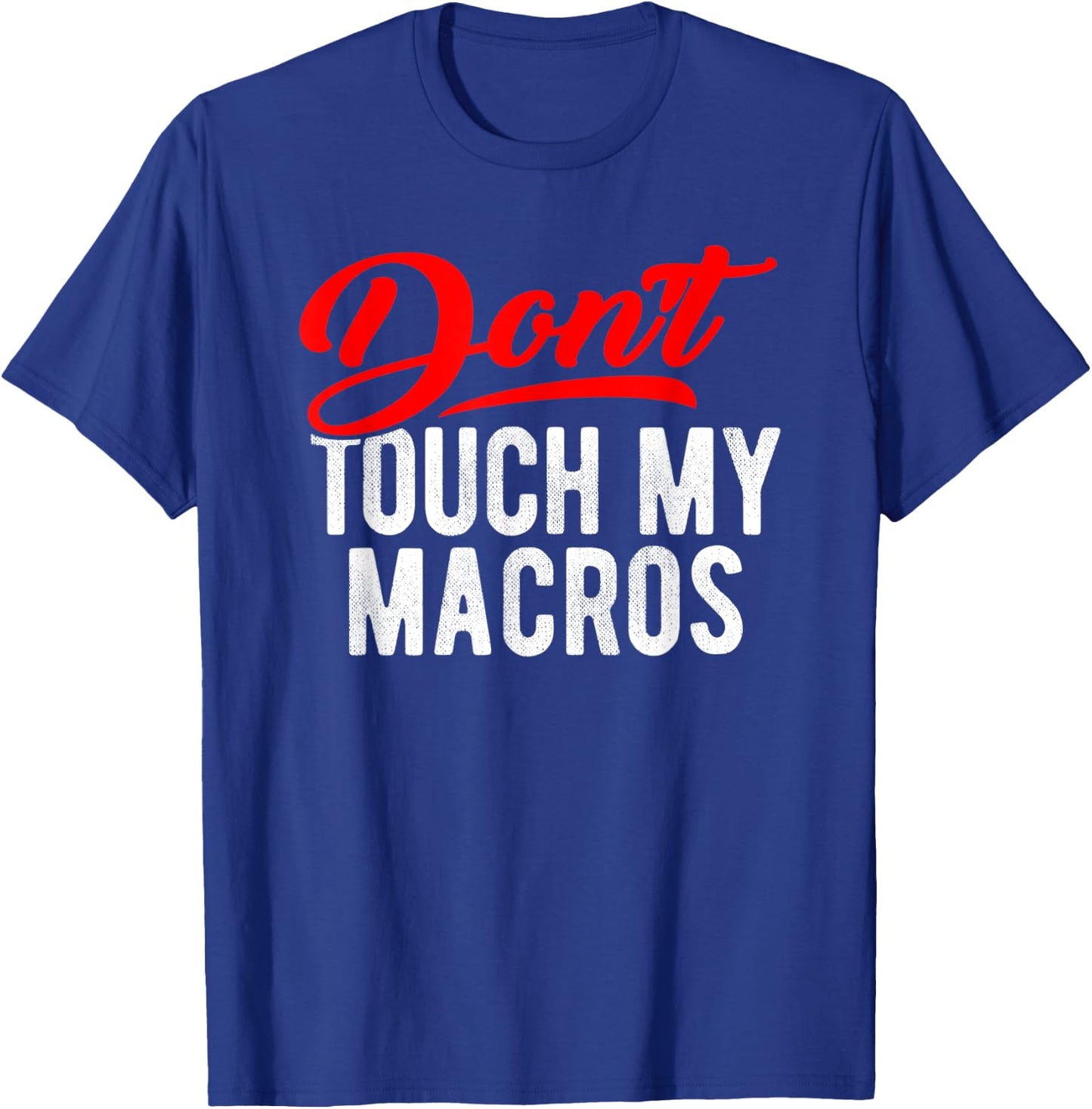 Don't Touch My Macros Funny Spreadsheet Quote Saying T-Shirt - T-Shirt | Royal
