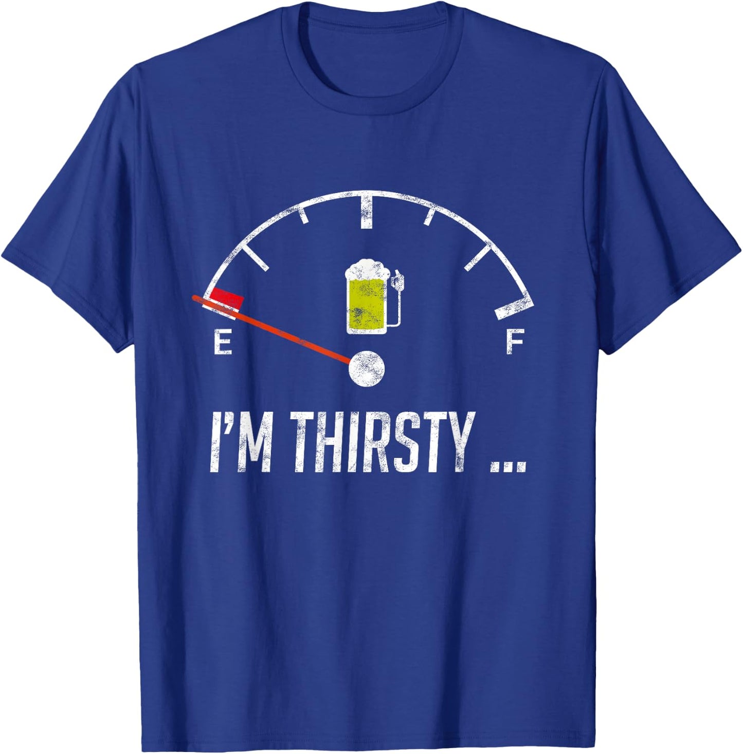 I'm Thirsty Empty Beer Fuel Funny Sarcasm Gift T-Shirt - T-Shirt | Royal