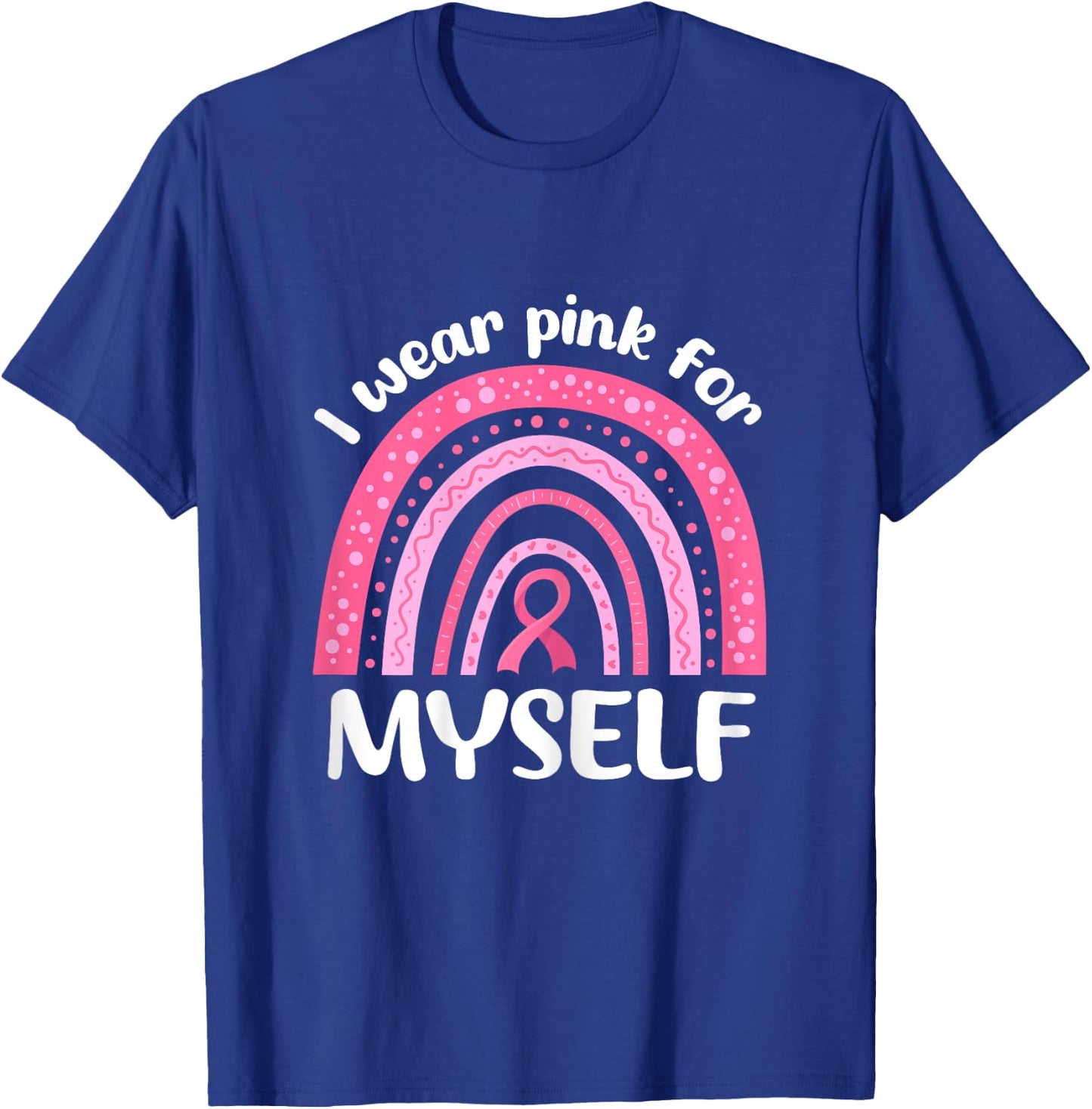 I Wear Pink For Myself Breast Cancer I Wear Pink For Me T-Shirt - T-Shirt | Royal