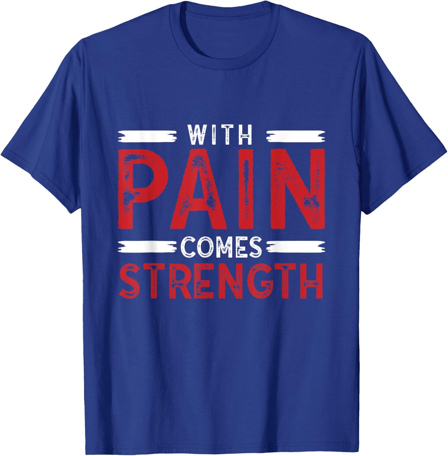 Motivational Shirt With Pain Comes Strength Men Women T-Shirt - T-Shirt | Royal