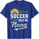 My Favorite Soccer Player Calls me Nana Sunflower T-Shirt - T-Shirt | Royal