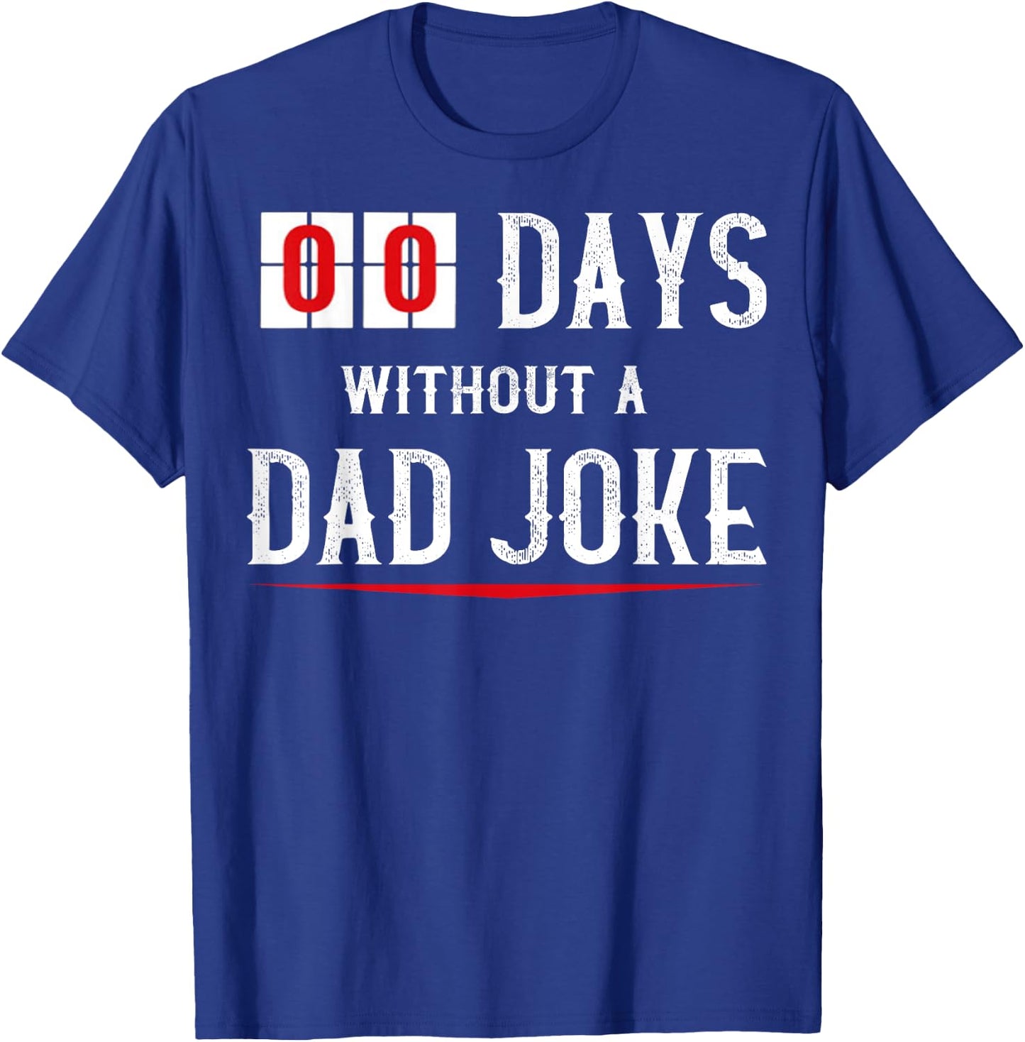 Zero Days Without A Dad Joke Funny o T-Shirt - T-Shirt | Royal