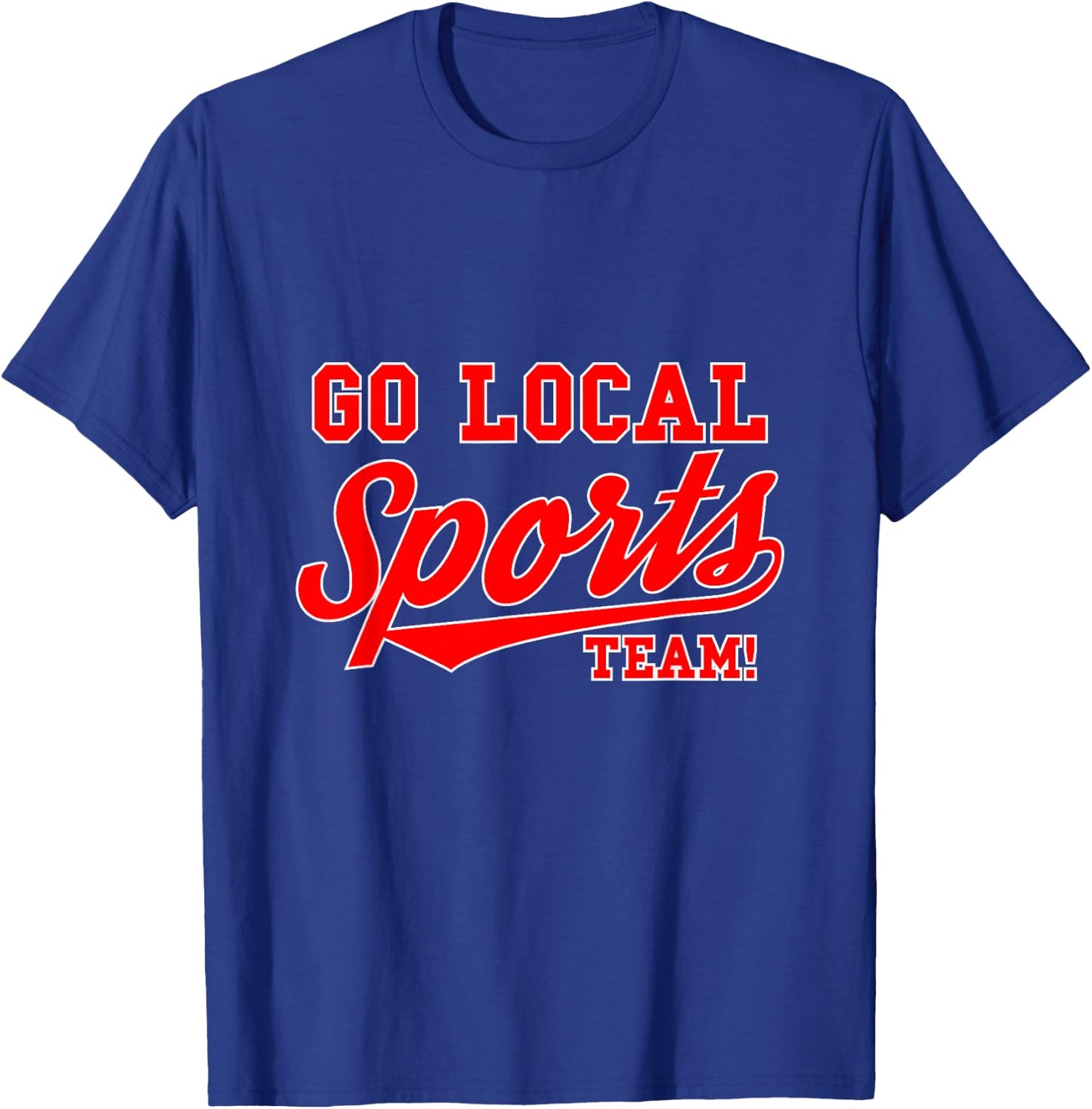 Go Local Sports Team Sport Lover Funny Gift T-Shirt - T-Shirt | Royal
