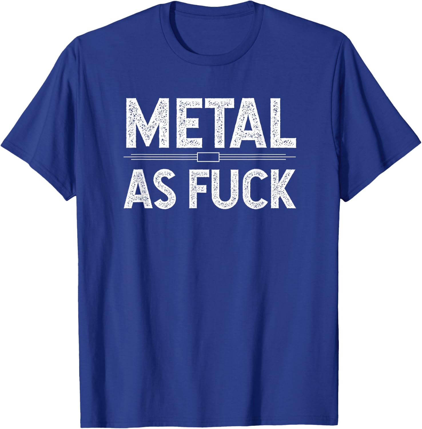 Metal as Fuck - Funny Snarky Quotes T-Shirt - T-Shirt | Royal