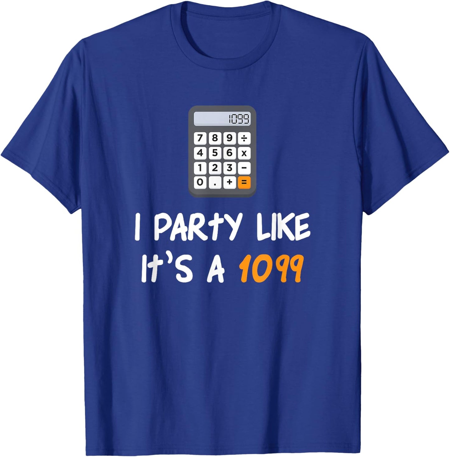 Party Like It's A 1099 Funny Tax Season Accounting T-Shirt - T-Shirt | Royal