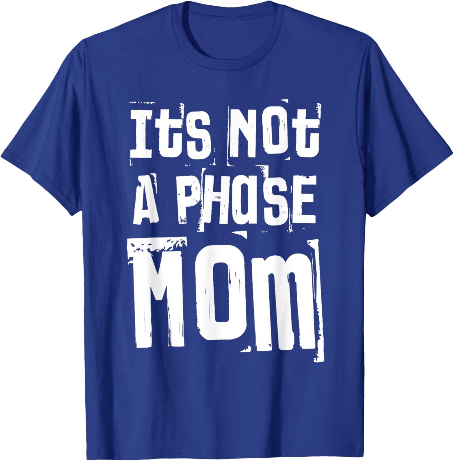 It’s Not A Phase Mom Funny Quote Grunge Vintage T-Shirt - T-Shirt | Royal