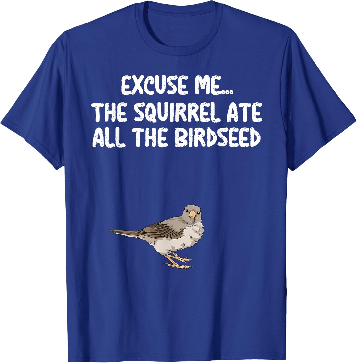 Excuse Me The Birdfeeder Is Empty Bird Watching Squirrel T-Shirt - T-Shirt | Royal