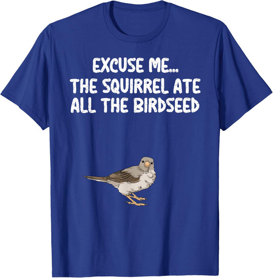 Excuse Me The Birdfeeder Is Empty Bird Watching Squirrel T-Shirt - T-Shirt | Royal