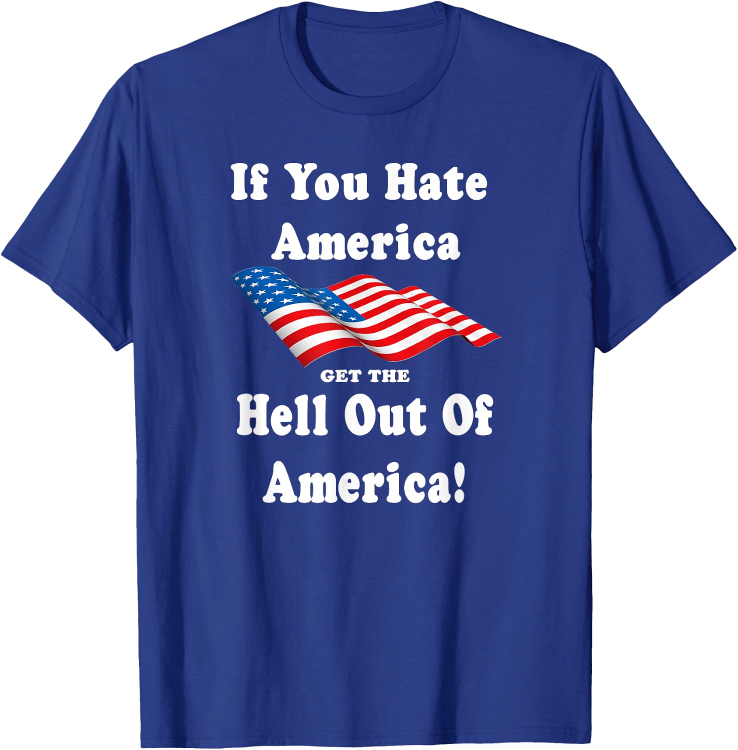 If You Hate America Get The Hell Out of America Patriotic Men T-Shirt - T-Shirt | Royal